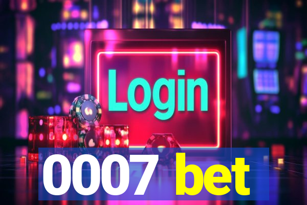 0007 bet